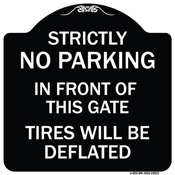 Signmission Strictly No Parking in Front of This Gate Tires Will Deflated Alum Sign, 18" x 18", BW-1818-22833 A-DES-BW-1818-22833 - main